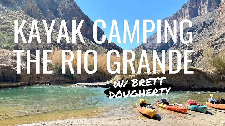 Kayak Camping - The Rio Grande River 4K