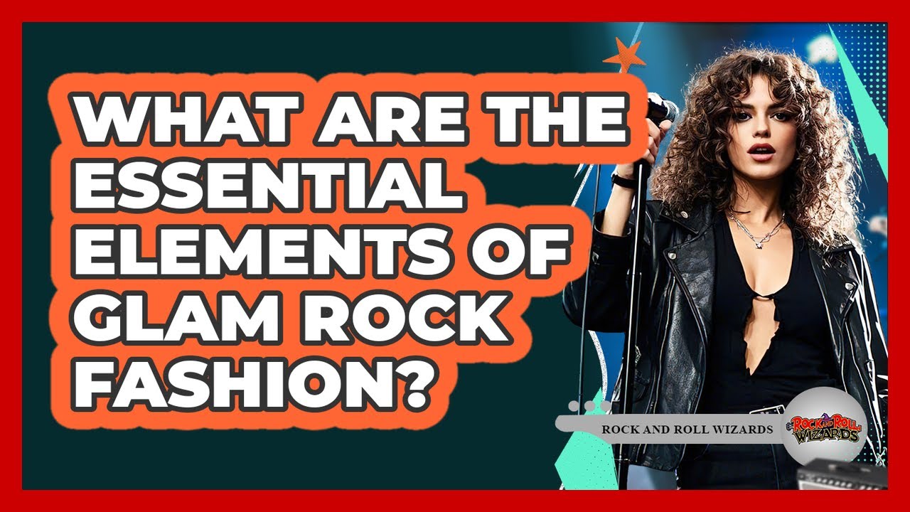 What Are The Essential Elements Of Glam Rock Fashion? - Rock and Roll Wizards