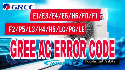Gree ac error code,E1/E3/E4/E6/H6/F0/F1/F2/P5/L3/H4/H5/LC/LE
