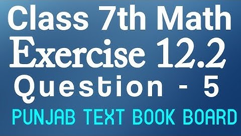 7th Class Math Chapter 12 Exercise 12.2 Q5 -Class 7th Math Unit 12 E.X 12.2 Punjab Text Book Board