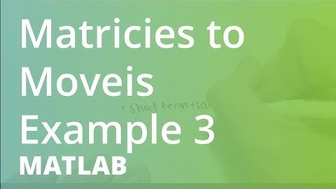 MATLAB: Matricies to Moveis Example 3