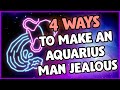 How to Make an Aquarius Man Jealous [ 4 Ultimate Ways - 2022]