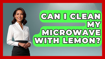Can I Clean My Microwave With Lemon? - Ultimate Life Hacks