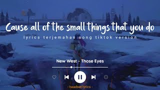 New West - Those Eyes (Lyrics Terjemahan)| 'Cause all of the small things that you do (Speed Up)