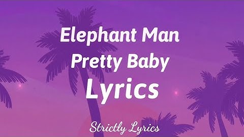 Elephant Man - Pretty Baby Lyrics | Strictly Lyrics