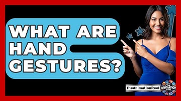 What Are Hand Gestures? - The Animation Reel