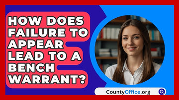 How Does Failure To Appear Lead To A Bench Warrant? - CountyOffice.org