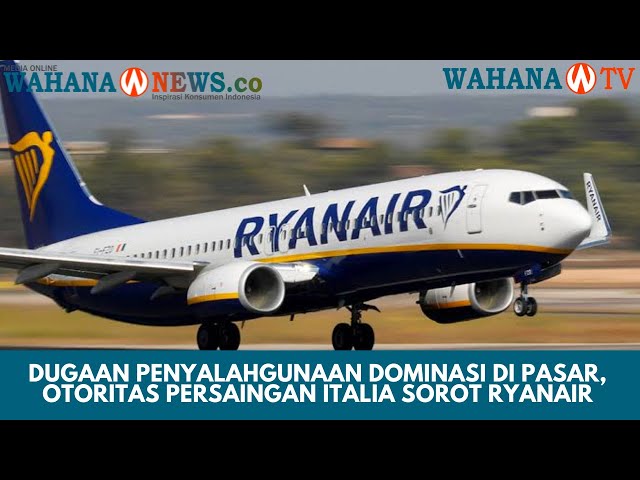 Otoritas Persaingan Italia Selidiki Ryanair, ICA: Ada Indikasi Komersil Yang Tersembunyi