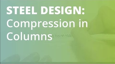 Steel Design: Compression in Columns