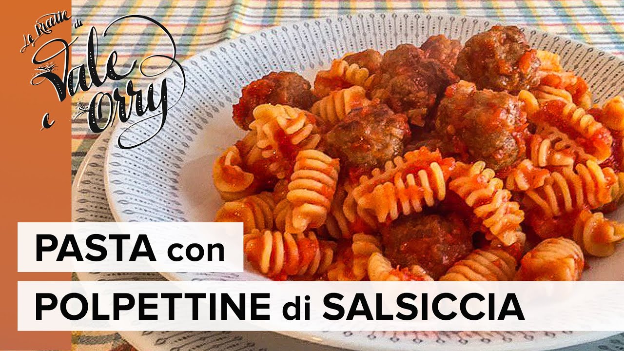 Pasta con Polpettine di Salsiccia