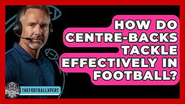 How Do Centre-backs Tackle Effectively In Football? - The Football Xpert