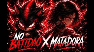 NO BATIDÃO x MATADORA | PHONK/FUNK MASHUP