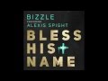 Christian Rap Bizzle Bless His Name Ft Alexis Spight CrownsAndCrosses 10 21 ChristianRapz mp3