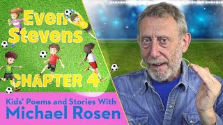 Rosen Chapter 4 | ⚽️ Even Stevens ⚽️ | Football Story | Kids' Poems And Stories With Michael Rosen