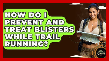 How Do I Prevent And Treat Blisters While Trail Running? - Exploring Campgrounds