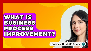 What Is Business Process Improvement? - BusinessGuide360.com