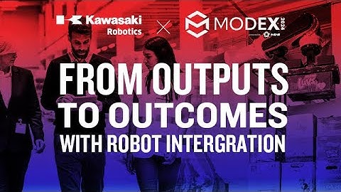 From Outputs, to Outcomes - Robotic Integration at #MODEX2024 with Kawasaki Robotics