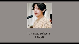 17 - Pink Sweat$  [1 hour version]
