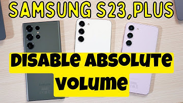 Samsung Galaxy S23, Plus Disable absolute volume