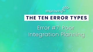The Ten Error Types - Error#7: Poor Integration Planning