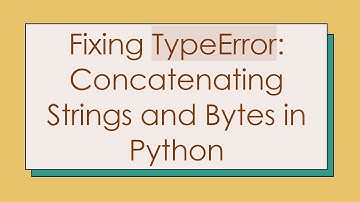 Fixing TypeError: Concatenating Strings and Bytes in Python