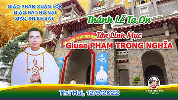 ▶️ Thánh Lễ Tạ Ơn | Tân Linh Mục Giuse Phạm Trọng Nghĩa | Giáo Xứ Kẻ Sặt ( Ngày 12/9/2022 )