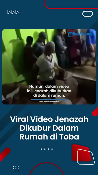 Viral Sudah Ditonton Ribuan kali Video Jenazah Dikubur Dalam Rumah di Toba