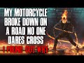 &quot;My Motorcycle Broke Down On A Road No One Dares Cross, I Found Out Why&quot; Creepypasta