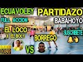 ECUAVOLEY PARTIDAZO EL LOCO X EL BOLY VS BORREGO / FULL ACCION 🔥 EN BABAHOYO 😱