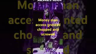 Money man access granted chopped and screwed
