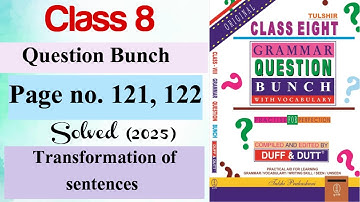 Class 8 English Question Bunch Page no.121, 122 Solved (Transformation of sentences)/Duff & Dutt