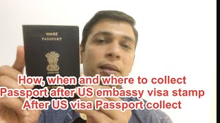 How, when and where to collect Passport after US embassy visa stamp\/ After US visa Passport collect