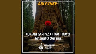 Dj Gani Gani V2 X Tipat Tipat X Mashup X Oni Sini