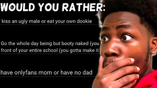 Im Never Letting My Viewers Ask Me Would You Rather Questions Again....