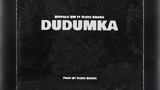 Buffalo Bw_Dudumka_ft_Flexx Khaba[ Audio]