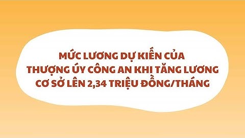 Mức lương của Thượng úy công an khi tăng lương cơ sở từ 1.7 là bao nhiêu? | Báo Lao Động