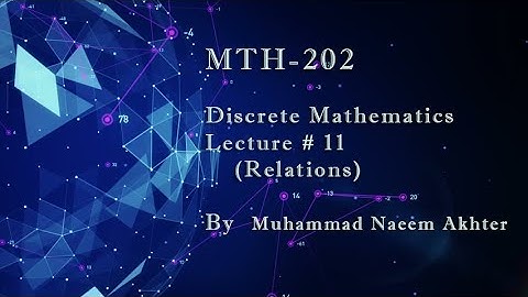 MTH-202 Lecture # 11 || Short lecture | Relations || By Muhammad Naeem Akhter
