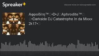 ☆•Darkside DJ Catastrophe In da Mixxx 2k17•☆