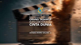 [PK] Bantahan Perkataan Orang Tasawuf Sufi Cari Kerja Itu Cinta Dunia - Ustadz Badru Salam, Lc