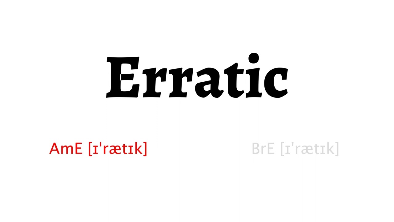 How To Pronounce Erratic In American English And British English