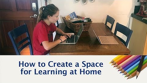 How to Create a Space for Learning at Home