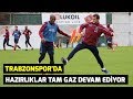 Süper Lig | Trabzonspor-Antalyaspor maç hazırlıkları