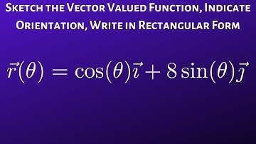 Sketch the Vector Valued Function, Indicate Orientation, and Write in Rectangular Form