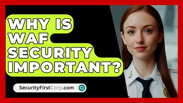 Why Is WAF Security Important? | SecurityFirstCorp News