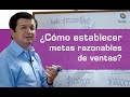 113. Metas razonables de ventas ¿Cómo establecerlas?