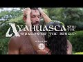 Ayahuasca with the dragon of the jungle  full documentary