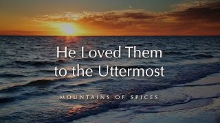 He Loved Them To The Uttermost