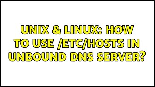 Unix & Linux: How to use /etc/hosts in unbound DNS server?