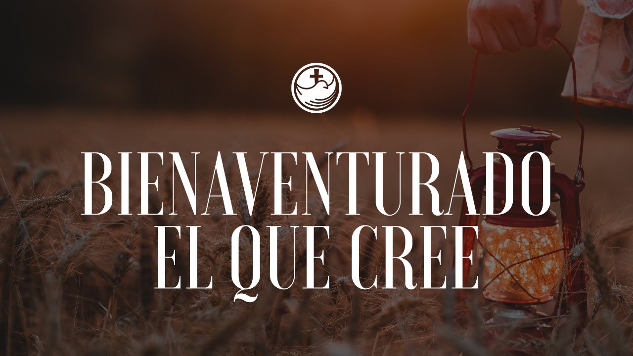Bienaventurado el que cree - YouTube