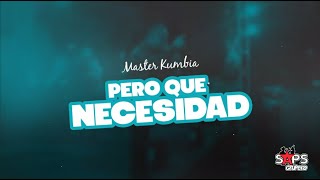 Video thumbnail of "Master Kumbia - Pero Qué Necesidad (Video Lyric)"